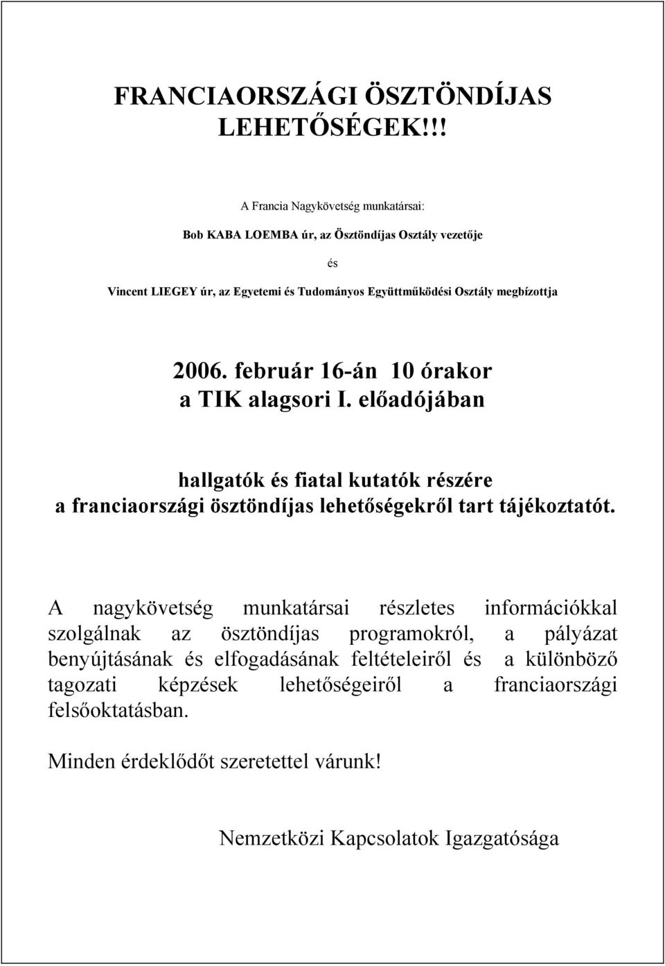 megbízottja 2006. február 16-án 10 órakor a TIK alagsori I.