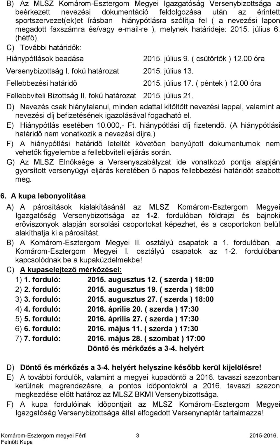 Fellebbezési határidő Fellebbviteli Bizottság II. fokú határozat 2015. július 21. 2015. július 9. ( csütörtök ) 12.00 óra 2015. július 17. ( péntek ) 12.