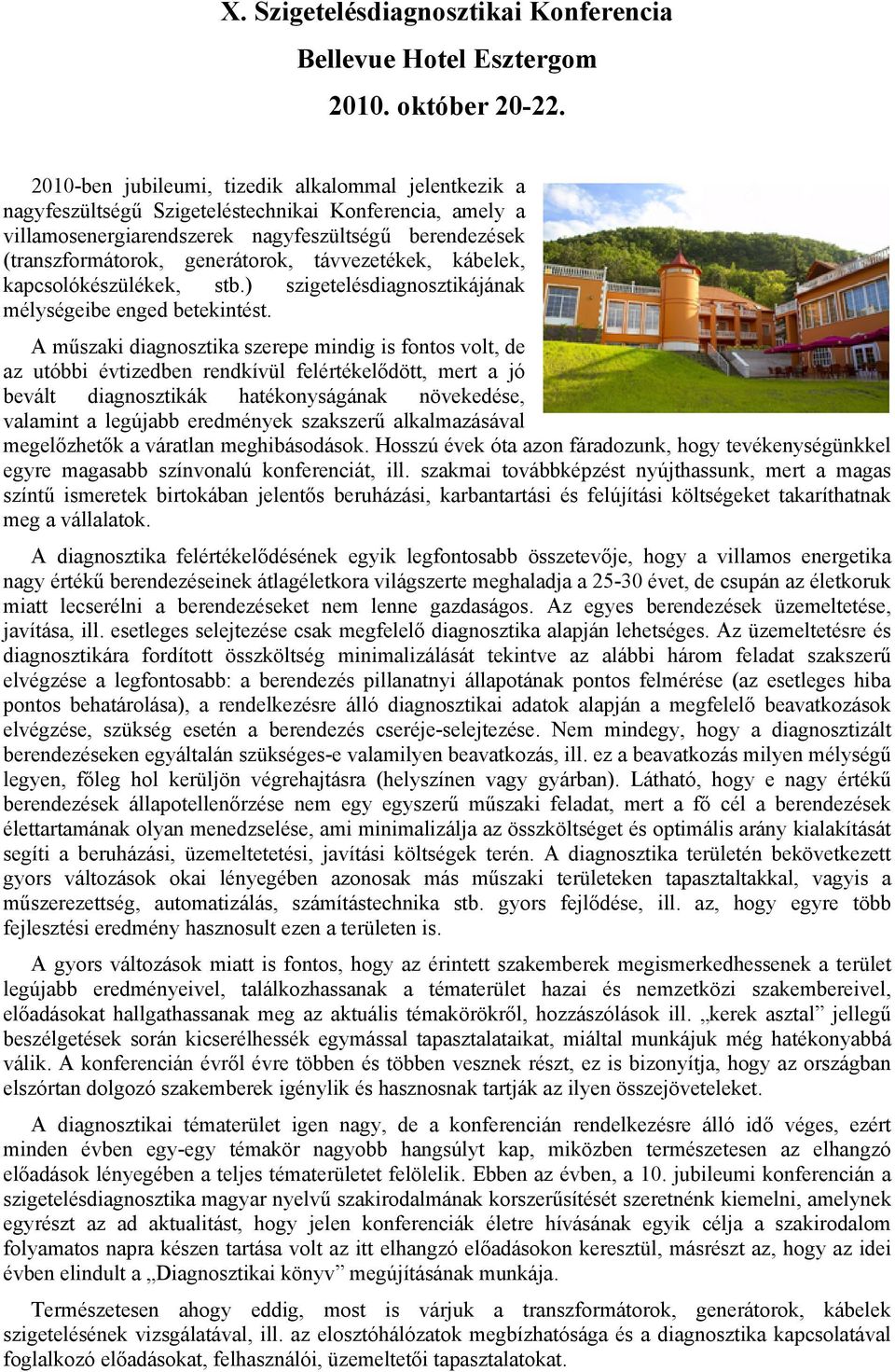 távvezetékek, kábelek, kapcsolókészülékek, stb.) szigetelésdiagnosztikájának mélységeibe enged betekintést.