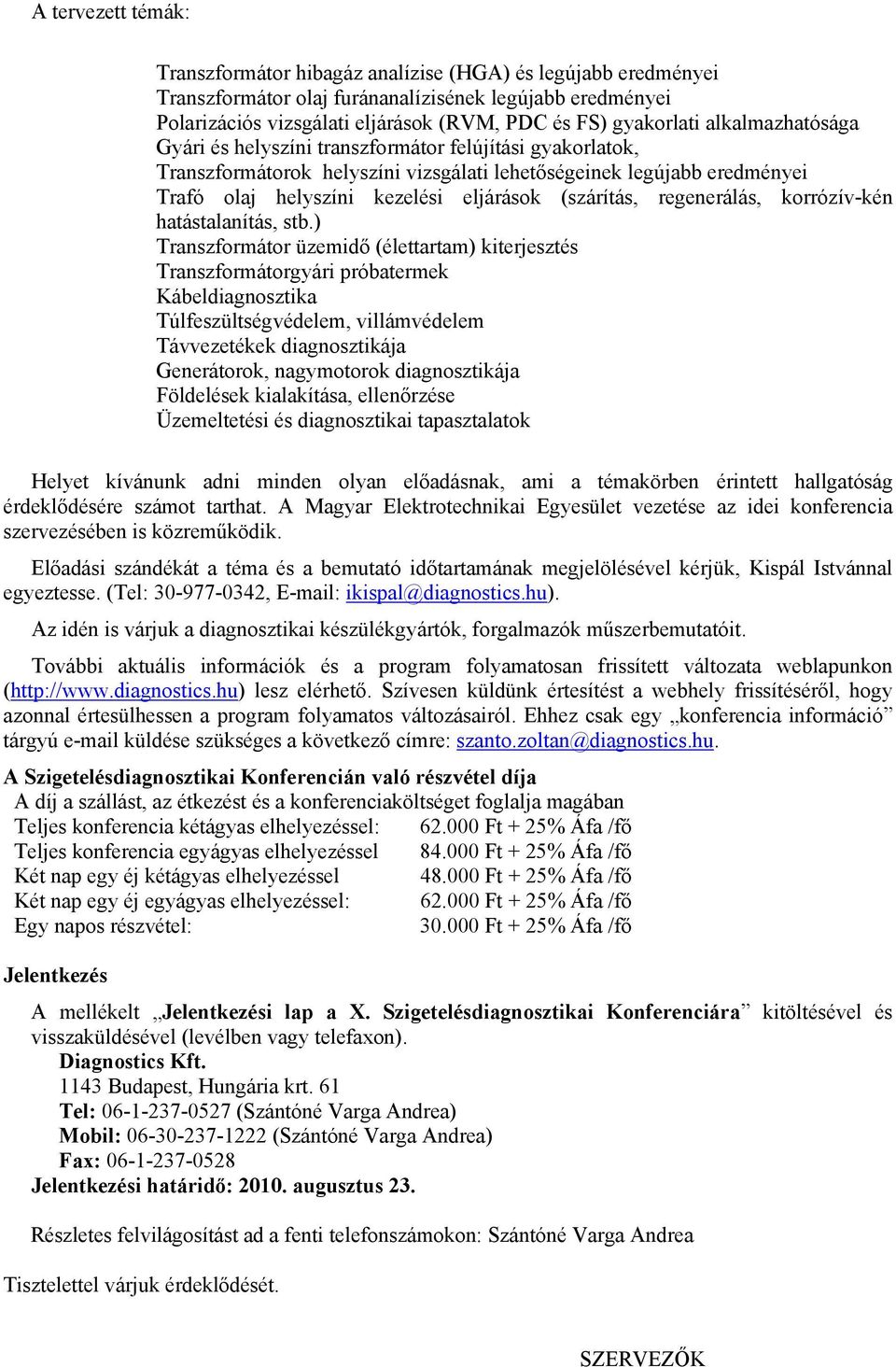 (szárítás, regenerálás, korrózív-kén hatástalanítás, stb.