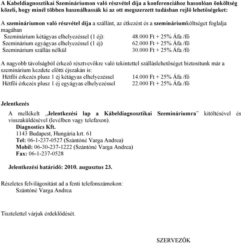000 Ft + 25% Áfa /fő Szeminárium szállás nélkül 30.