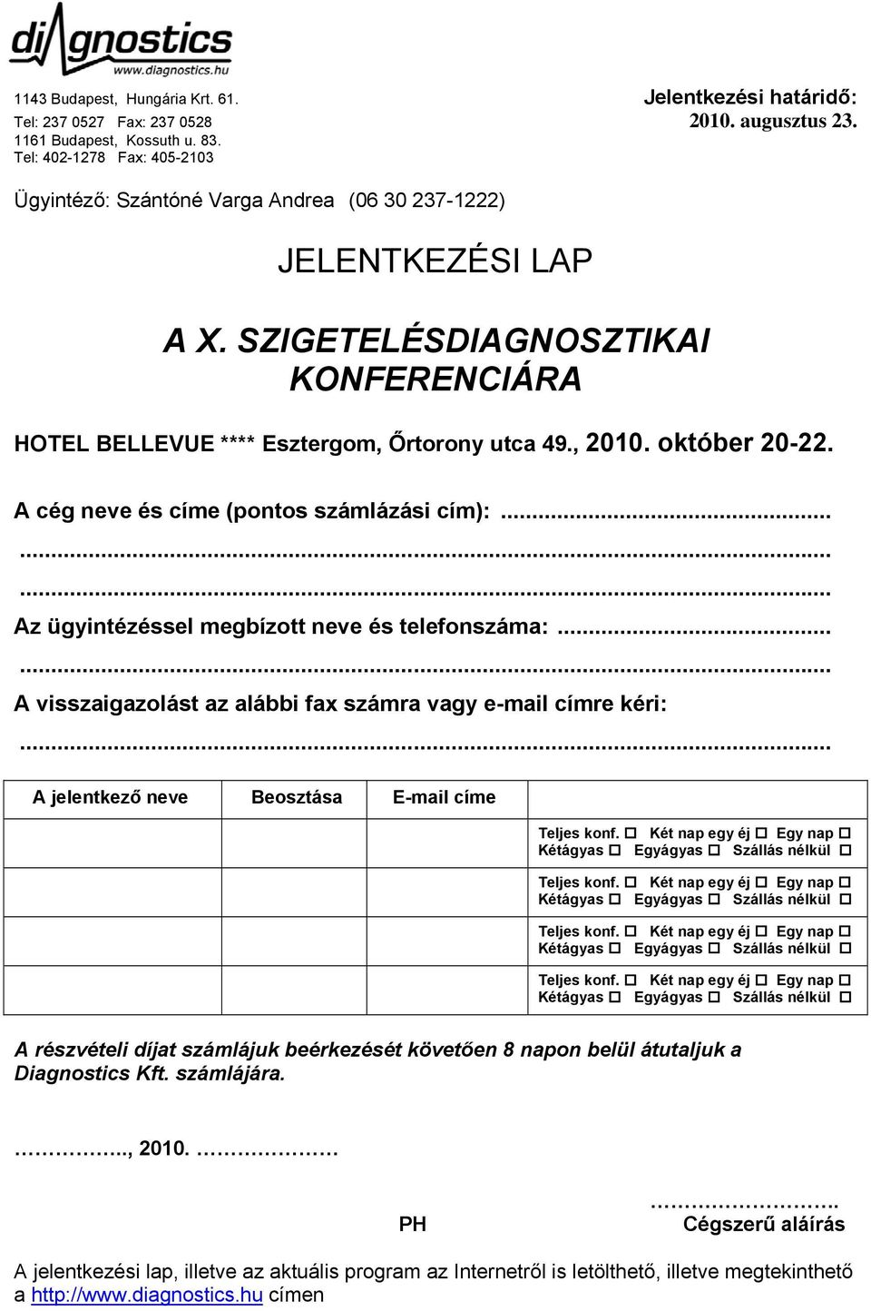 október 20-22. A cég neve és címe (pontos számlázási cím):... Az ügyintézéssel megbízott neve és telefonszáma:.