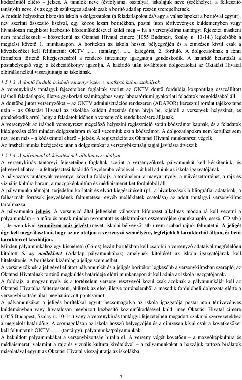 tértivevényes küldeményben vagy hivatalosan megbízott kézbesítő közreműködésével küldi meg ha a versenykiírás tantárgyi fejezetei másként nem rendelkeznek közvetlenül az Oktatási Hivatal címére (1055