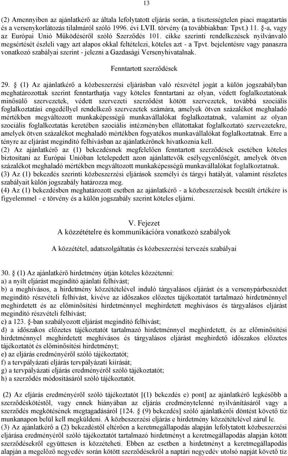 bejelentésre vagy panaszra vonatkozó szabályai szerint - jelezni a Gazdasági Versenyhivatalnak. Fenntartott szerződések 29.