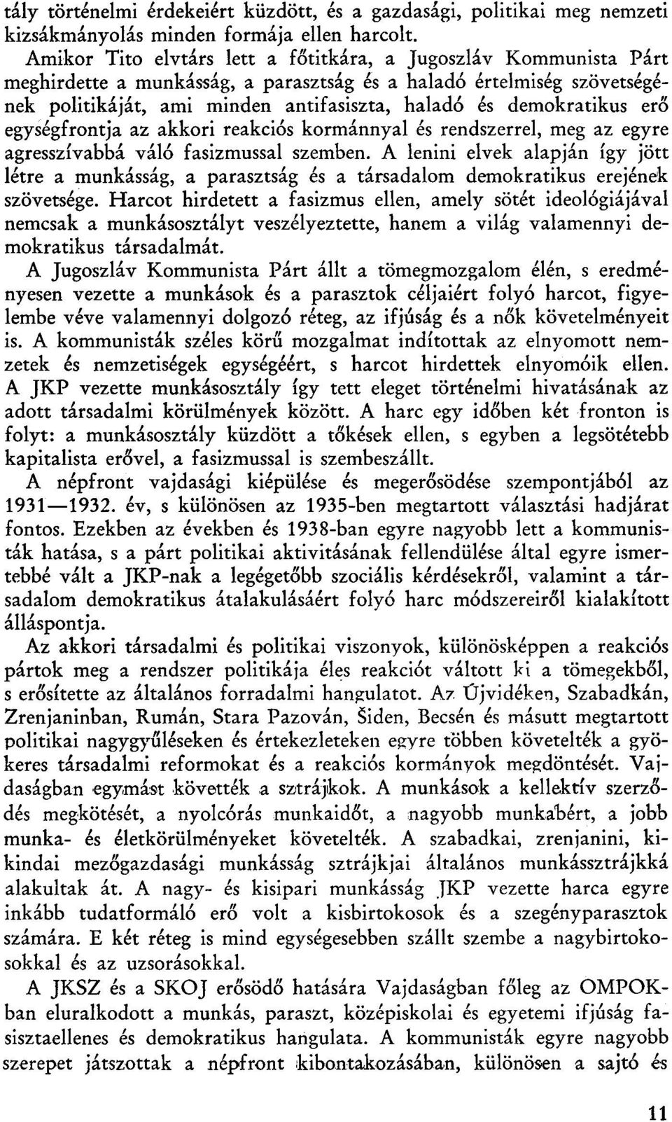 demokratikus erő egységfrontja az akkori reakciós kormánnyal és rendszerrel, meg az egyre agresszívabbá váló fasizmussal szemben.
