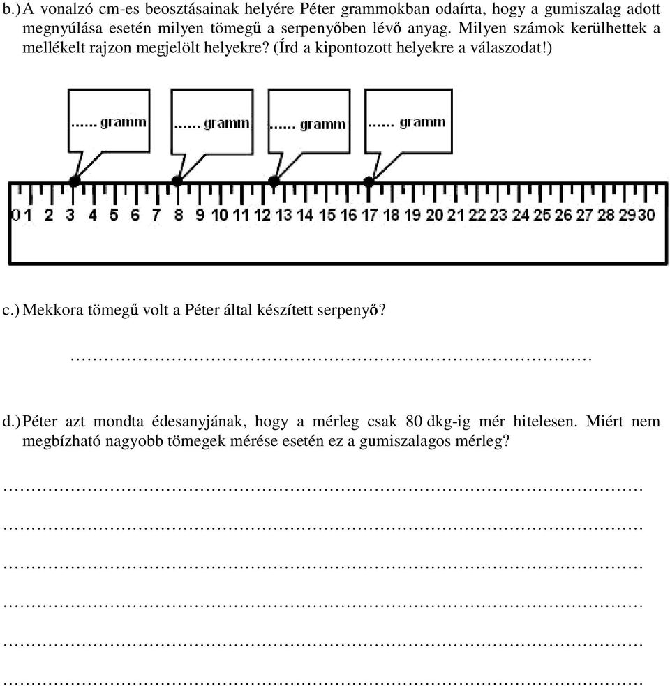 (Írd a kipontozott helyekre a válaszodat!) c.) Mekkora tömegő volt a Péter által készített serpenyı? d.