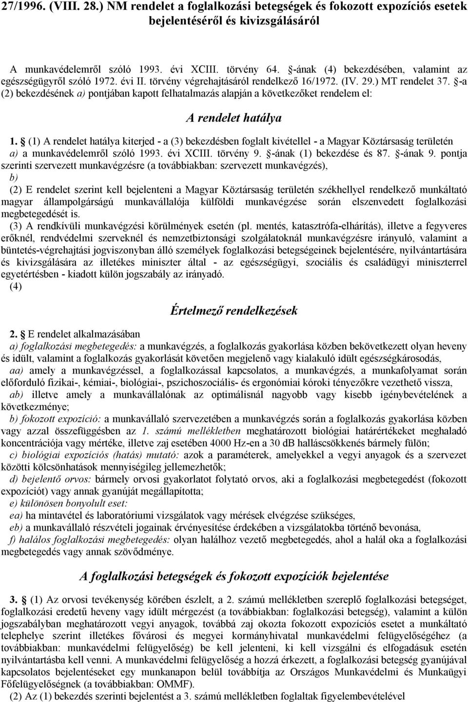 -a (2) bekezdésének a) pontjában kapott felhatalmazás alapján a következőket rendelem el: A rendelet hatálya 1.