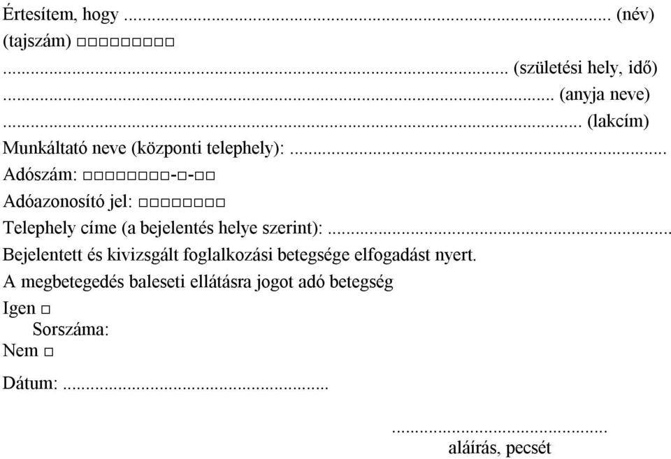 .. Adószám: -- Adóazonosító jel: Telephely címe (a bejelentés helye szerint):.