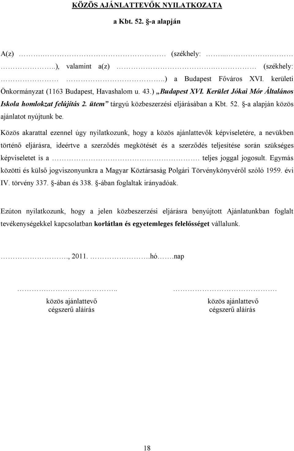 Közös akarattal ezennel úgy nyilatkozunk, hogy a közös ajánlattevők képviseletére, a nevükben történő eljárásra, ideértve a szerződés megkötését és a szerződés teljesítése során szükséges