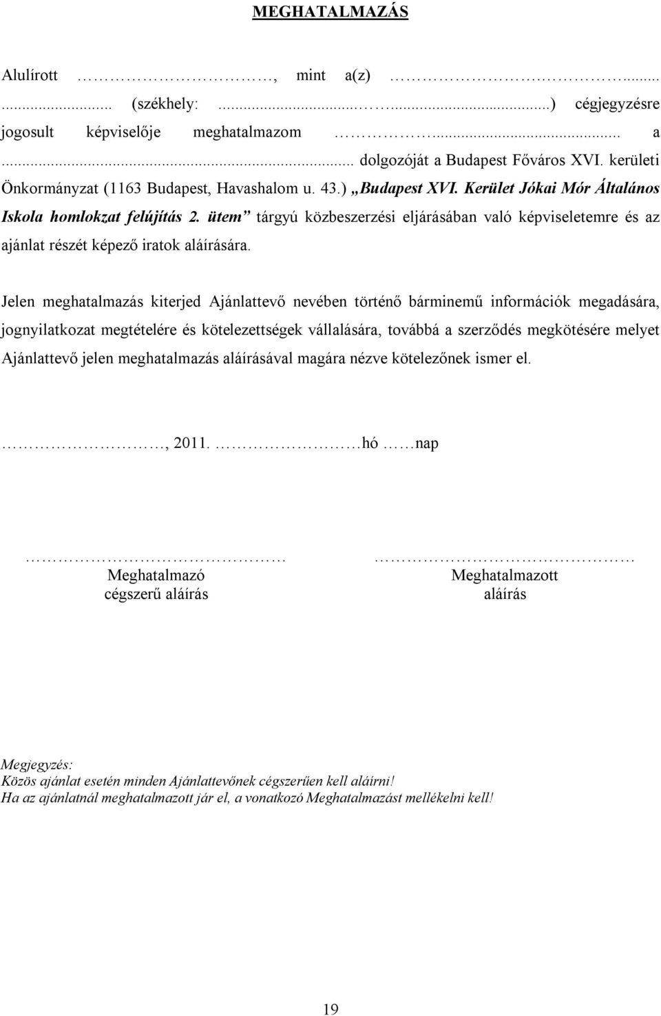 ütem tárgyú közbeszerzési eljárásában való képviseletemre és az ajánlat részét képező iratok aláírására.