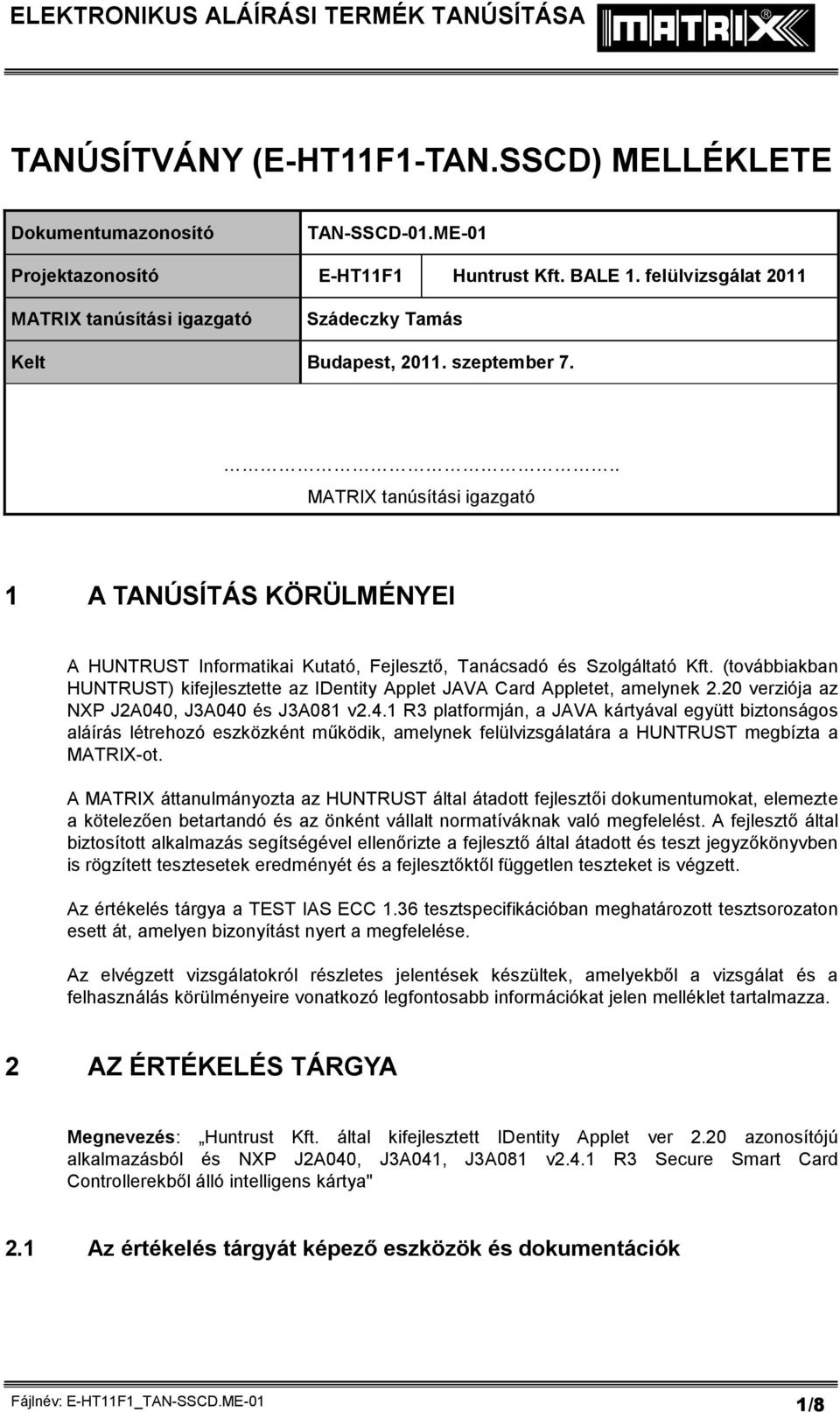.. MATRIX tanúsítási igazgató 1 A TANÚSÍTÁS KÖRÜLMÉNYEI A HUNTRUST Informatikai Kutató, Fejlesztő, Tanácsadó és Szolgáltató Kft.