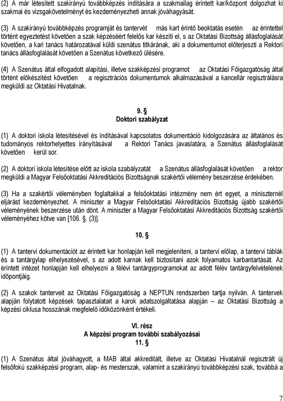 állásfoglalását követően, a kari tanács határozatával küldi szenátus titkárának, aki a dokumentumot előterjeszti a Rektori tanács állásfoglalását követően a Szenátus következő ülésére.