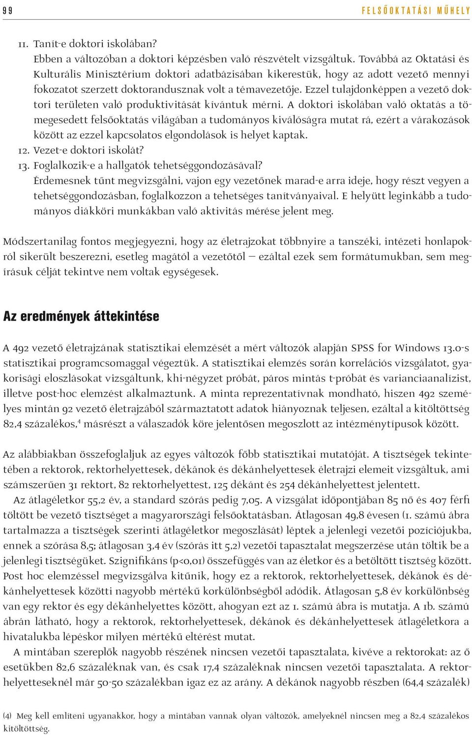 Ezzel tulajdonképpen a vezető doktori területen való produktivitását kívántuk mérni.
