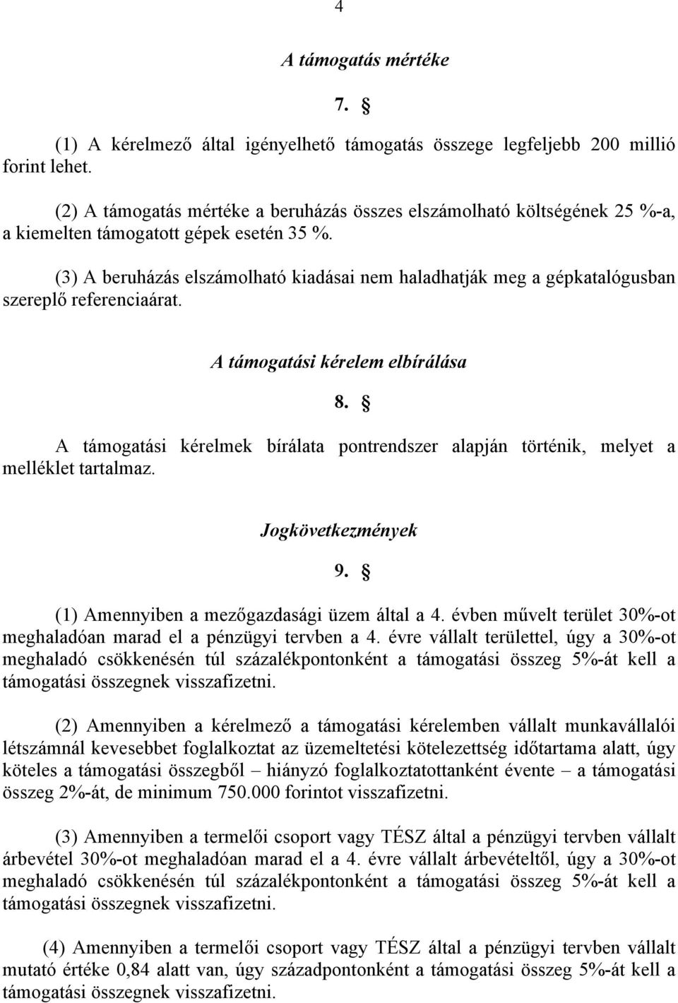 (3) A beruházás elszámolható kiadásai nem haladhatják meg a gépkatalógusban szereplő referenciaárat. A támogatási kérelem elbírálása 8.