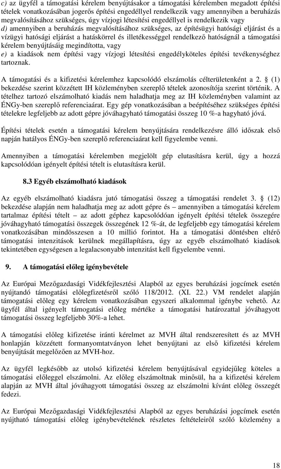 illetékességgel rendelkező hatóságnál a támogatási kérelem benyújtásáig megindította, vagy e) a kiadások építési vagy vízjogi létesítési engedélyköteles építési tevékenységhez tartoznak.