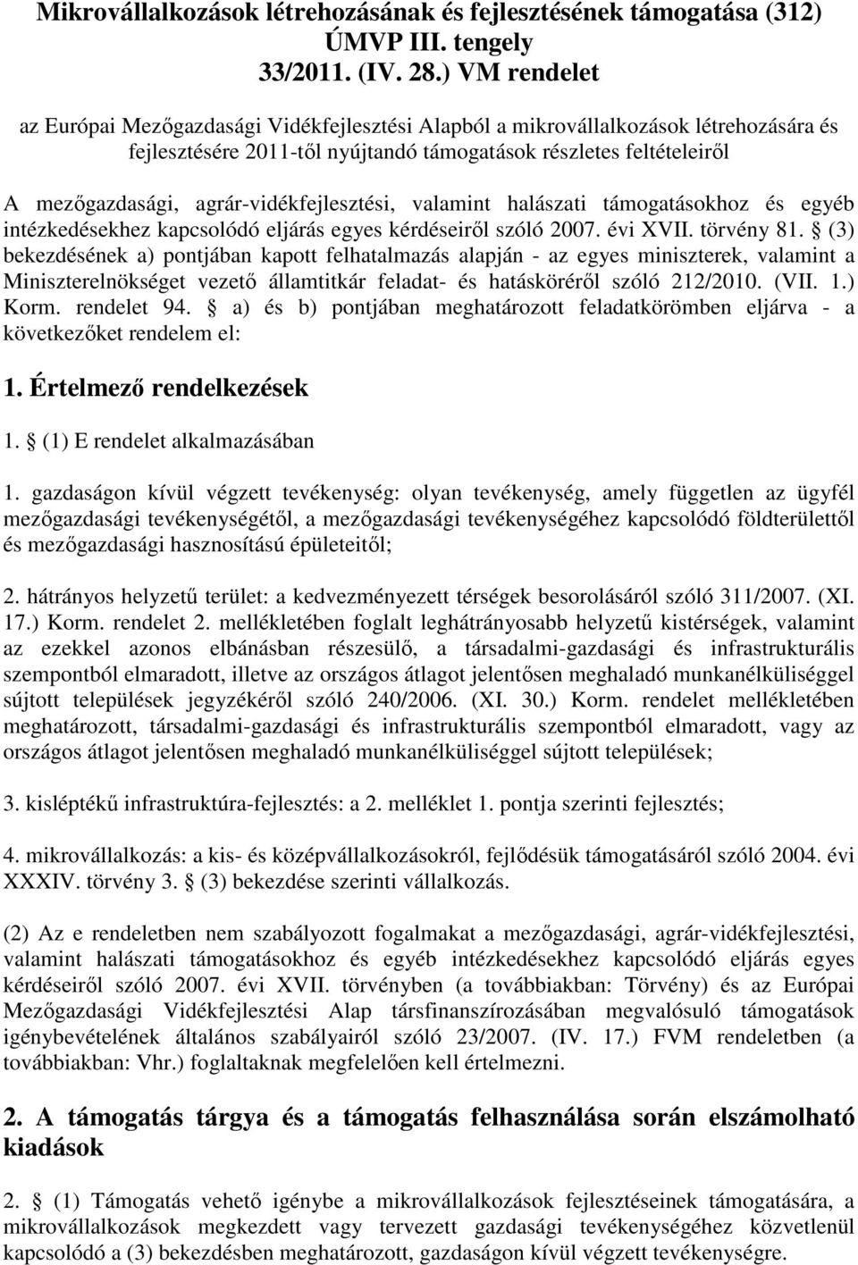 agrár-vidékfejlesztési, valamint halászati támogatásokhoz és egyéb intézkedésekhez kapcsolódó eljárás egyes kérdéseiről szóló 2007. évi XVII. törvény 81.