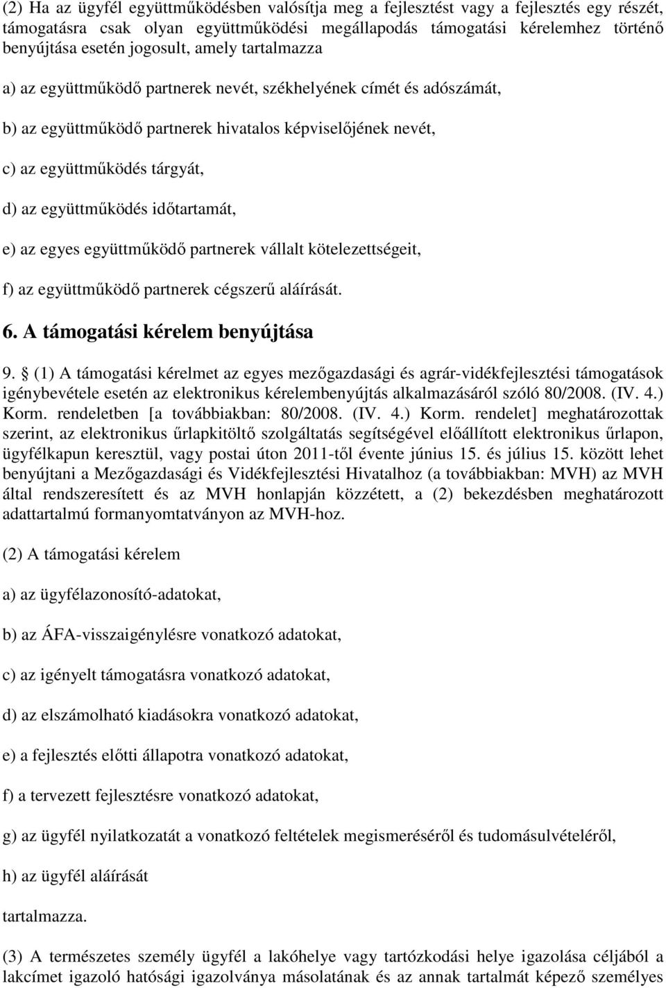 együttműködés időtartamát, e) az egyes együttműködő partnerek vállalt kötelezettségeit, f) az együttműködő partnerek cégszerű aláírását. 6. A támogatási kérelem benyújtása 9.