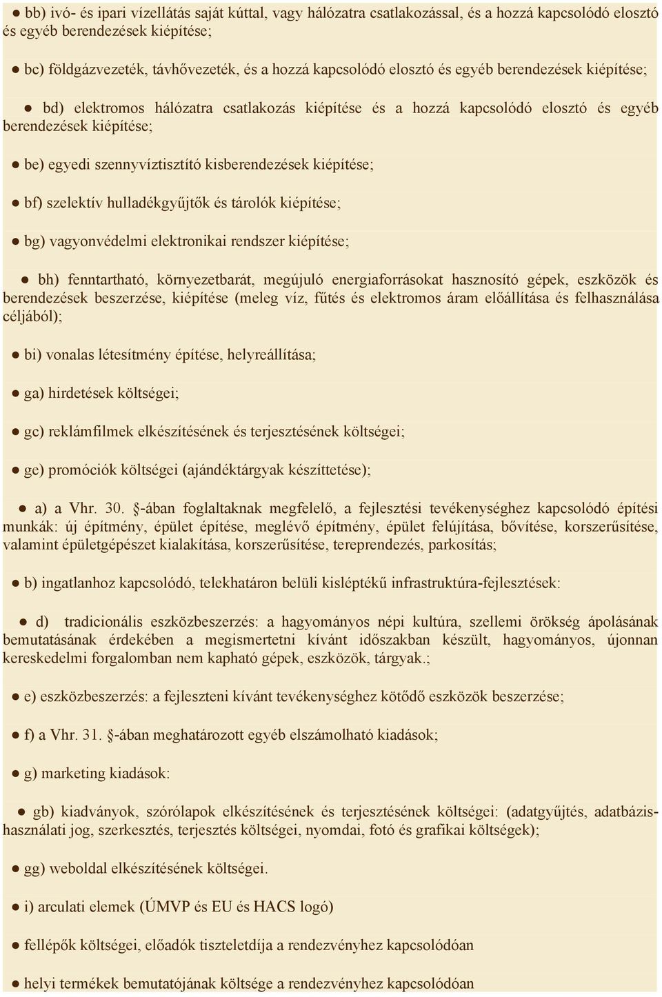 kiépítése; bf) szelektív hulladékgyűjtők és tárolók kiépítése; bg) vagyonvédelmi elektronikai rendszer kiépítése; bh) fenntartható, környezetbarát, megújuló energiaforrásokat hasznosító gépek,