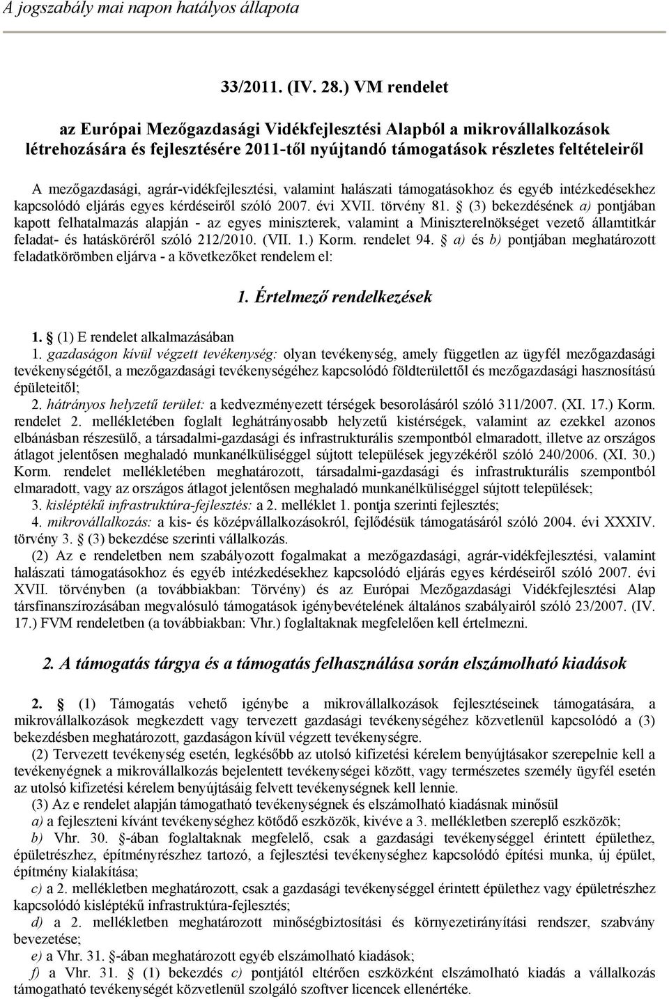 agrár-vidékfejlesztési, valamint halászati támogatásokhoz és egyéb intézkedésekhez kapcsolódó eljárás egyes kérdéseiről szóló 2007. évi XVII. törvény 81.