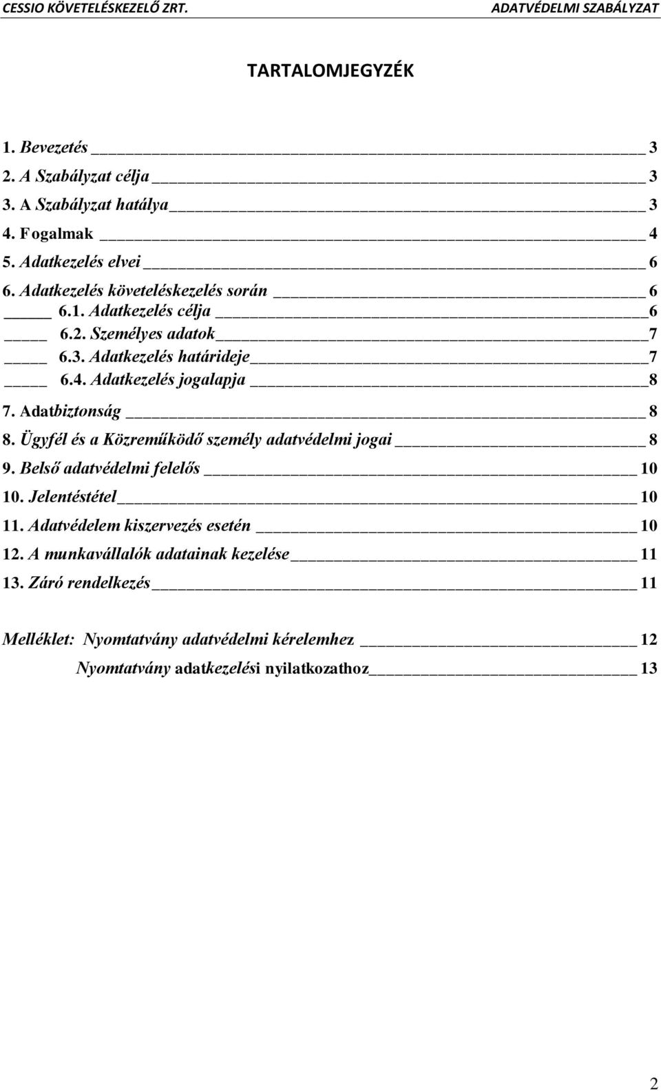 Adatbiztonság 8 8. Ügyfél és a Közreműködő személy adatvédelmi jogai 8 9. Belső adatvédelmi felelős 10 10. Jelentéstétel 10 11.