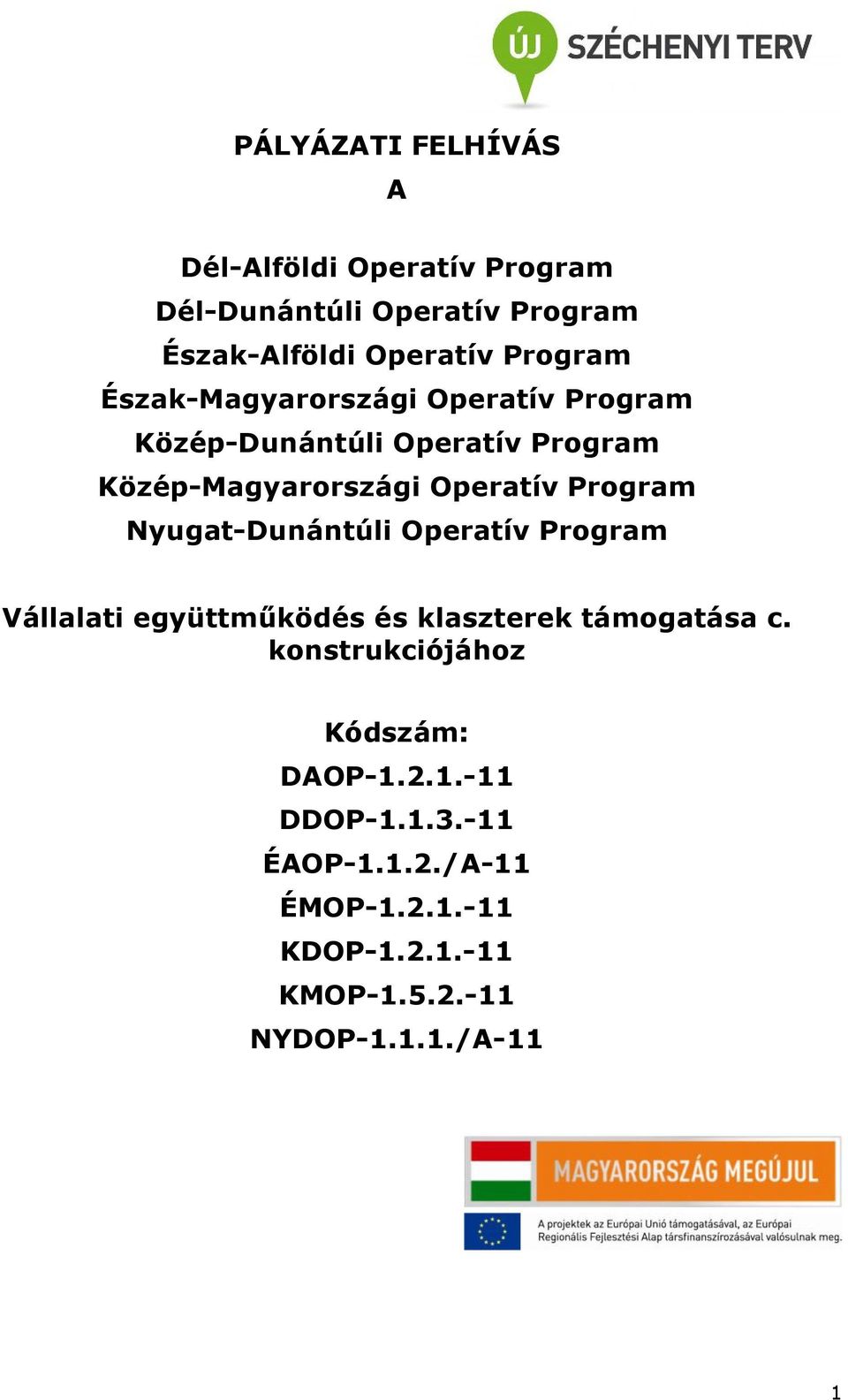 klaszterek támogatása c. konstrukciójához Kódszám: DAOP-1.2.1.-11 DDOP-1.1.3.