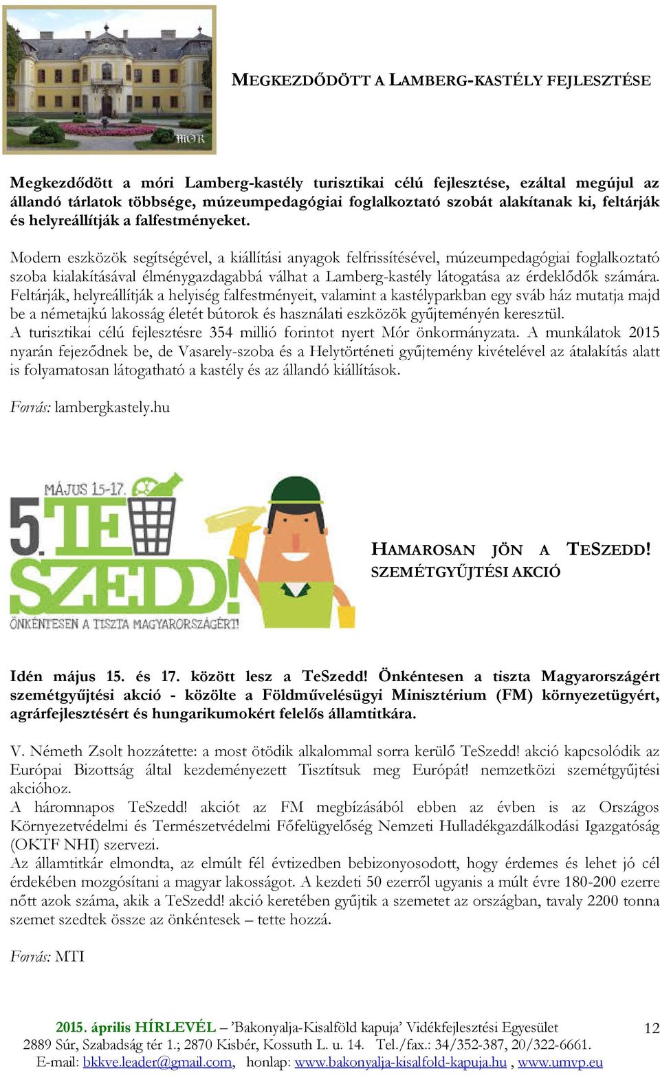 Modern eszközök segítségével, a kiállítási anyagok felfrissítésével, múzeumpedagógiai foglalkoztató szoba kialakításával élménygazdagabbá válhat a Lamberg-kastély látogatása az érdeklıdık számára.