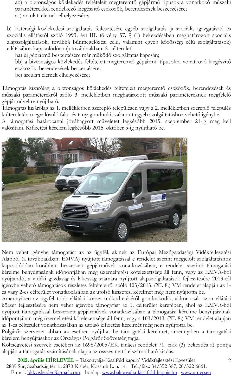 (1) bekezdésében meghatározott szociális alapszolgáltatások, továbbá bőnmegelızési célú, valamint egyéb közösségi célú szolgáltatások) ellátásához kapcsolódóan (a továbbiakban: 2.