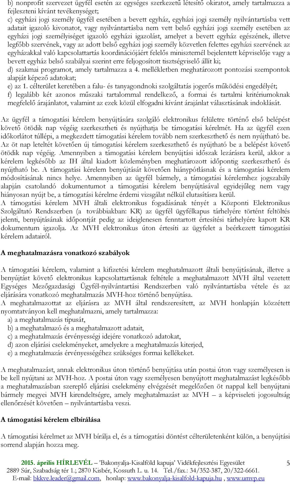 bevett egyház egészének, illetve legfıbb szervének, vagy az adott belsı egyházi jogi személy közvetlen felettes egyházi szervének az egyházakkal való kapcsolattartás koordinációjáért felelıs