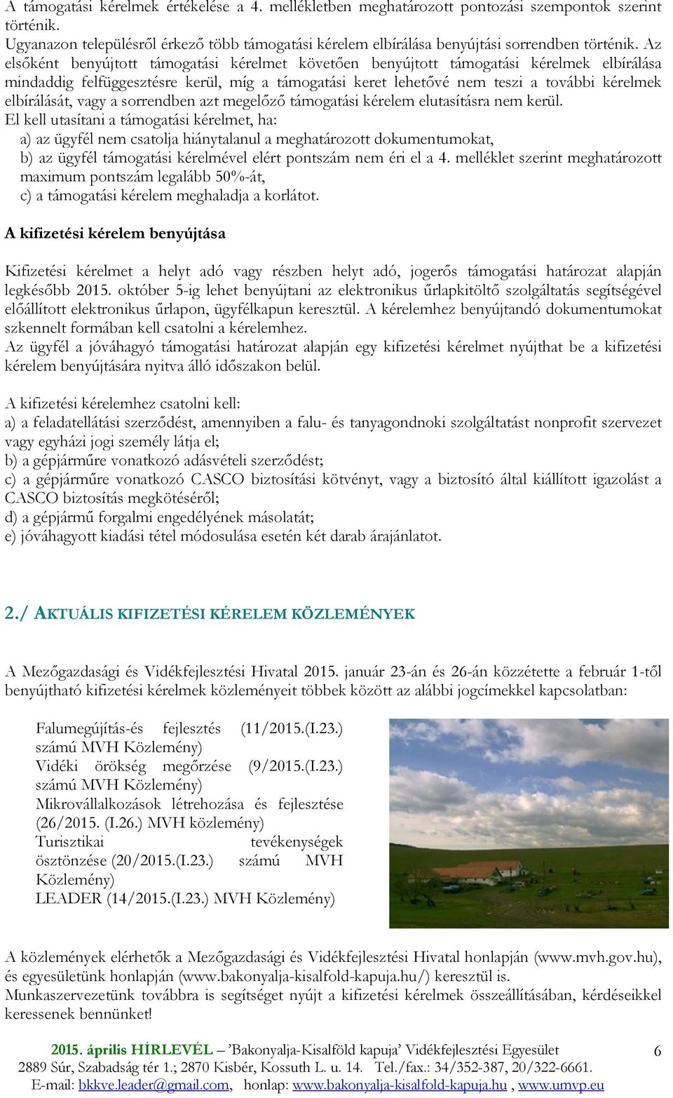 elbírálását, vagy a sorrendben azt megelızı támogatási kérelem elutasításra nem kerül.