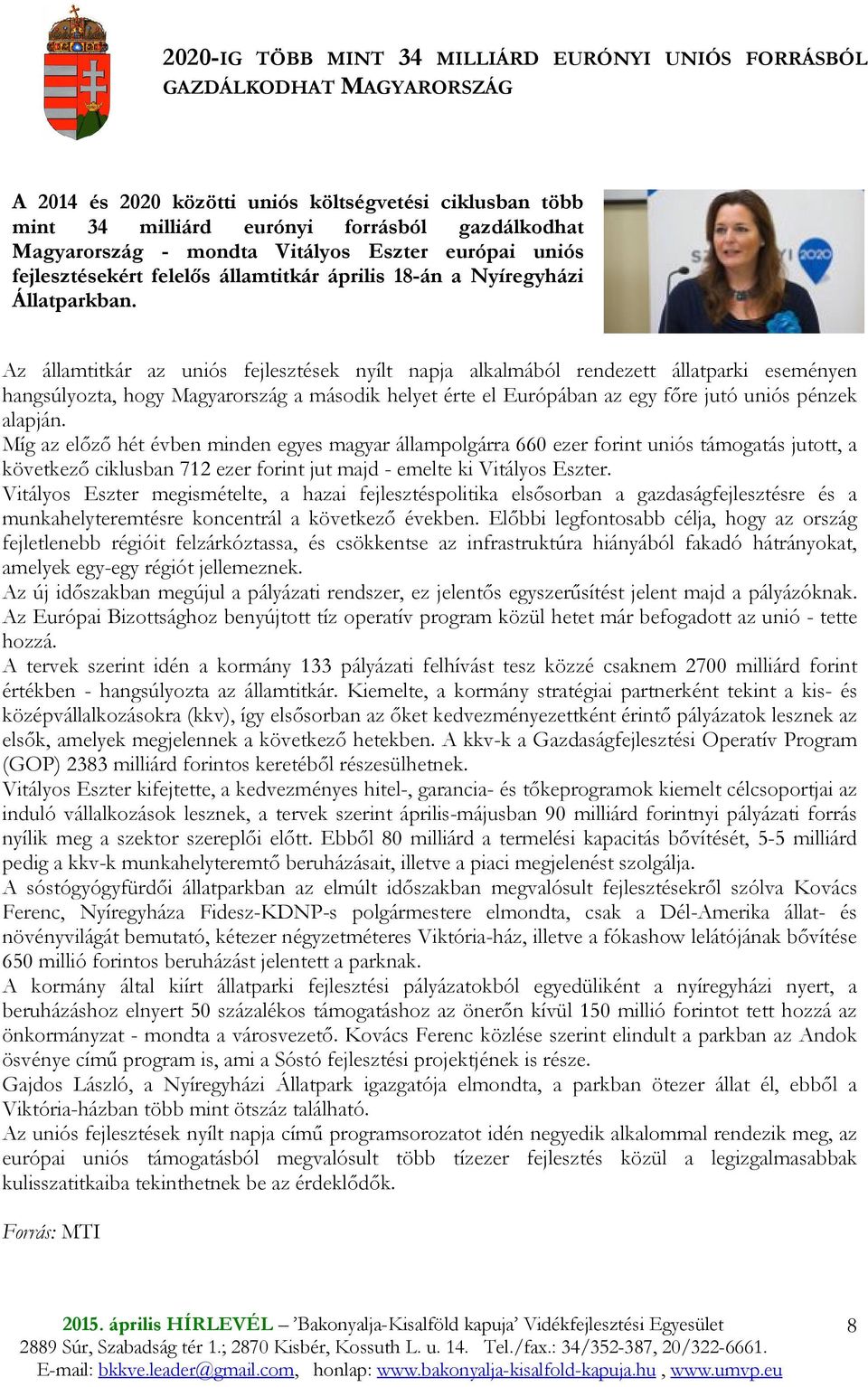 Az államtitkár az uniós fejlesztések nyílt napja alkalmából rendezett állatparki eseményen hangsúlyozta, hogy Magyarország a második helyet érte el Európában az egy fıre jutó uniós pénzek alapján.