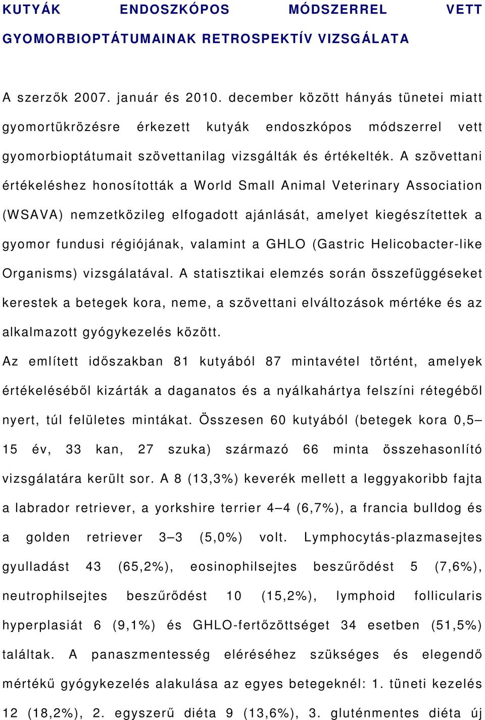 A szövettani értékeléshez honosították a World Small Animal Veterinary Association (WSAVA) nemzetközileg elfogadott ajánlását, amelyet kiegészítettek a gyomor fundusi régiójának, valamint a GHLO
