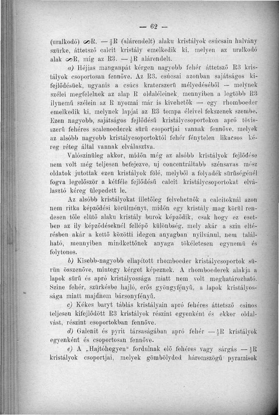 csúcsai azonban sajátságos kifejlődésnek, ugyanis a csúcs kraterszerű mélyedéséből melynek szélei megfelelnek az alap E oldaléleinek, mennyiben a legtöbb E3 ilynemű szólein az E nyomai már is