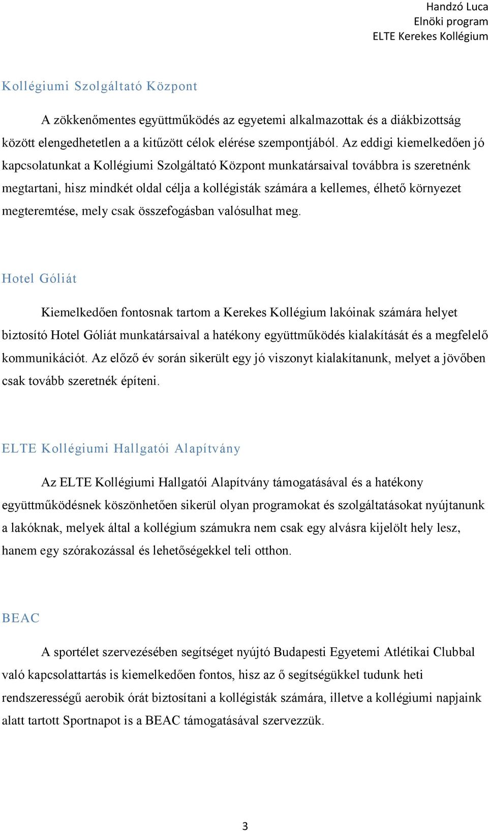 megteremtése, mely csak összefogásban valósulhat meg.