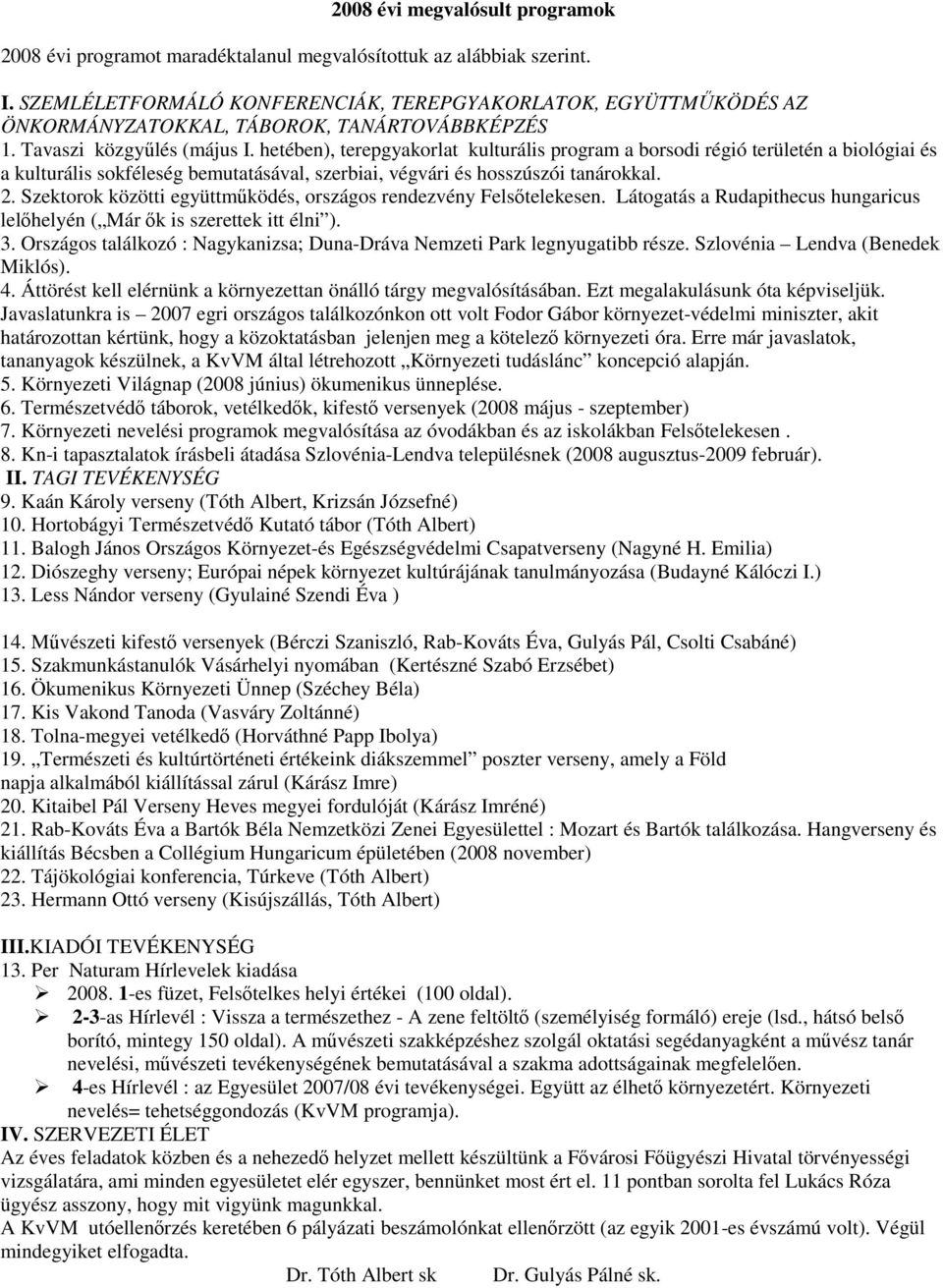 hetében), terepgyakorlat kulturális program a borsodi régió területén a biológiai és a kulturális sokféleség bemutatásával, szerbiai, végvári és hosszúszói tanárokkal. 2.