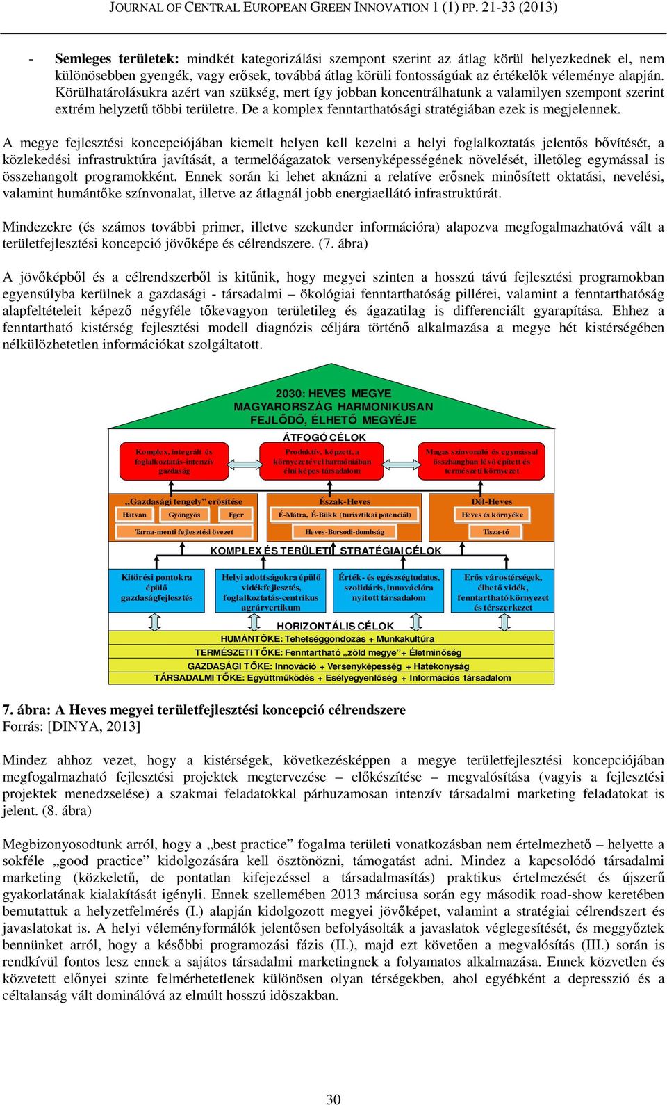 A megye fejlesztési koncepciójában kiemelt helyen kell kezelni a helyi foglalkoztatás jelentős bővítését, a közlekedési infrastruktúra javítását, a termelőágazatok versenyképességének növelését,
