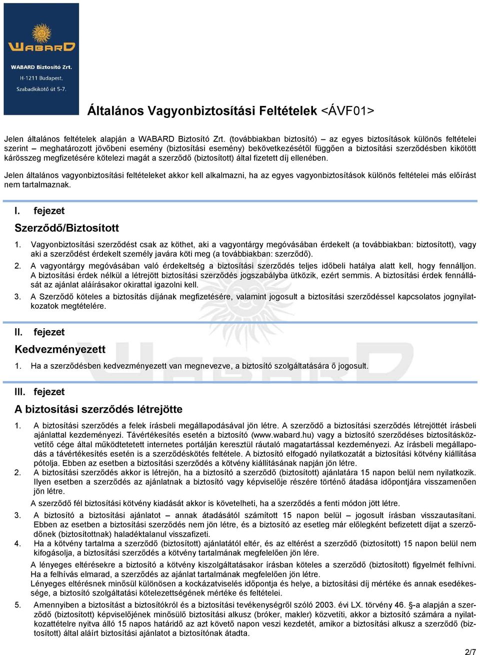megfizetésére kötelezi magát a szerzıdı (biztosított) által fizetett díj ellenében.