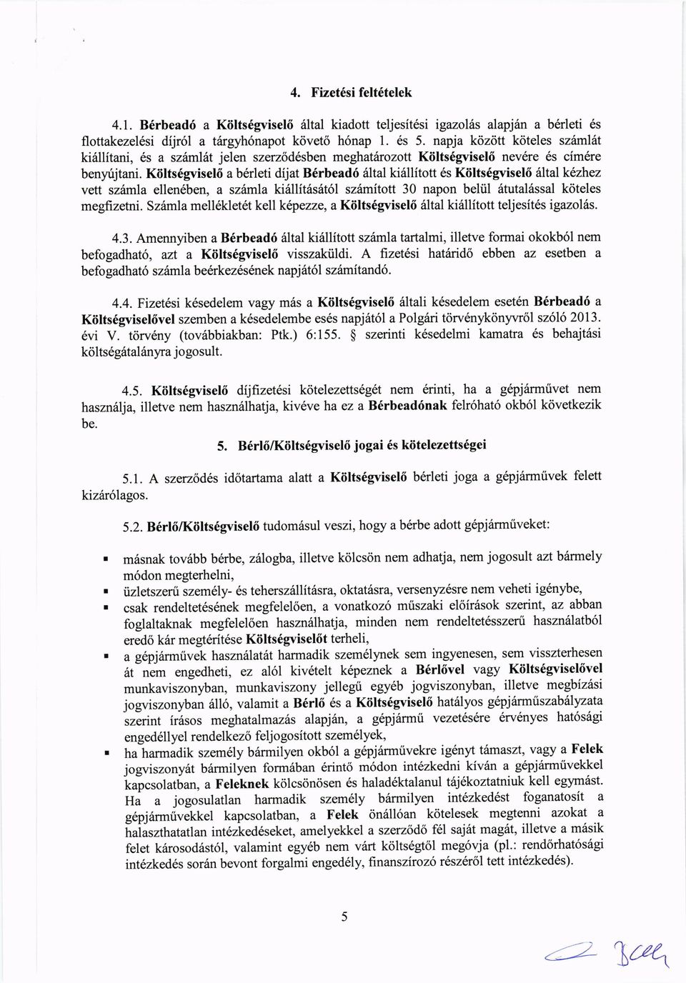 Kiilts6gvisel6 a b6rleti dijat B6rbead6 61ta1ki61litott es Kiilts6gvisel6 6ltalk5zhez vett sz6mla ellen6ben, a szdmla ki6llit6s6t6l sz6mitott 30 napon beliil 6tutalSssal koteles megfizetni.