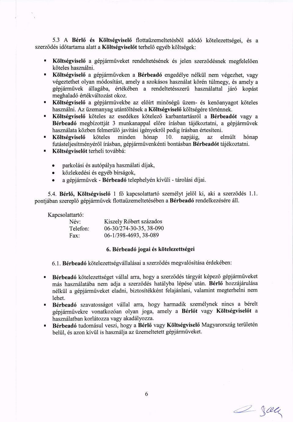 il nern v5gezhet, vagy v6geztethet olyan m6dosit6st, amely a szok6sos haszndlat k<ir6n trilmegy, 6s amely a g6pj6rmtivek illlagilba, 6rt6k6ben a rendeltet6sszer[i hasznillattal j6r6 kop6st meghalad6