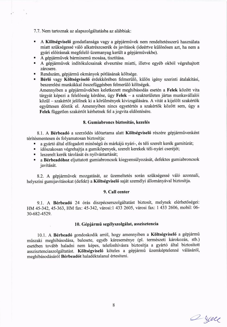 r I g6pj6rmrivek indit6kulcsainak elveszt6se miatti, illetve egy6b okb6l v6grehajtott zircsere. r Rendsziln, glpjdrmti okm6nyok p6tl6s6nak k<ilts6ge.