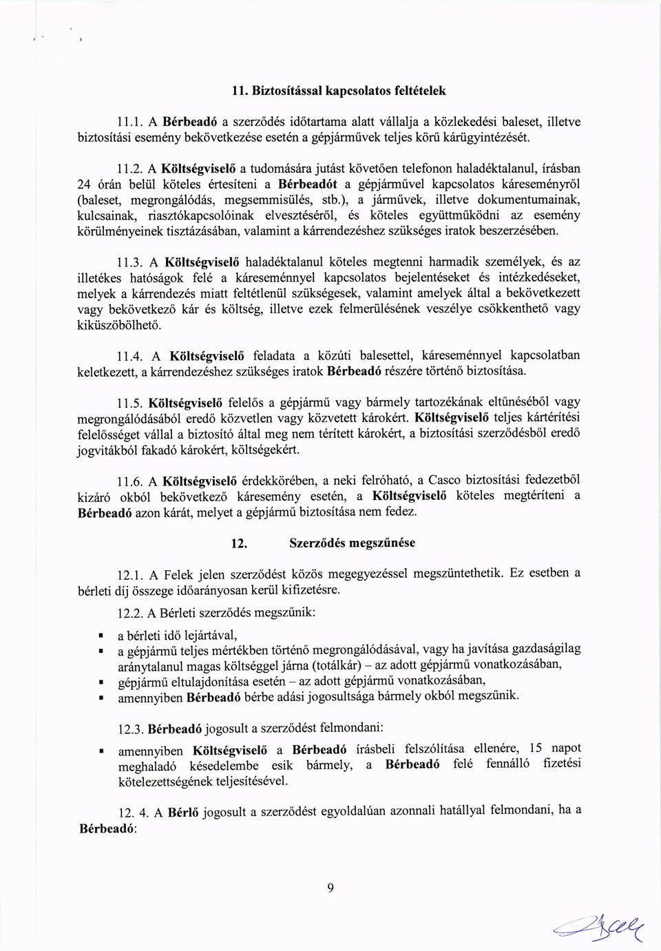 A Kiilts6gvisel6 a tudom6srira jut6st k6vetsen telefonon halad6ktalanul, ir6sban 24 6rin beliil koteles 6rtesiteni a B6rbead6t a g6pj6rmrivel kapcsolatos krlresan6nynil (baleset, megrong6l6d6s,