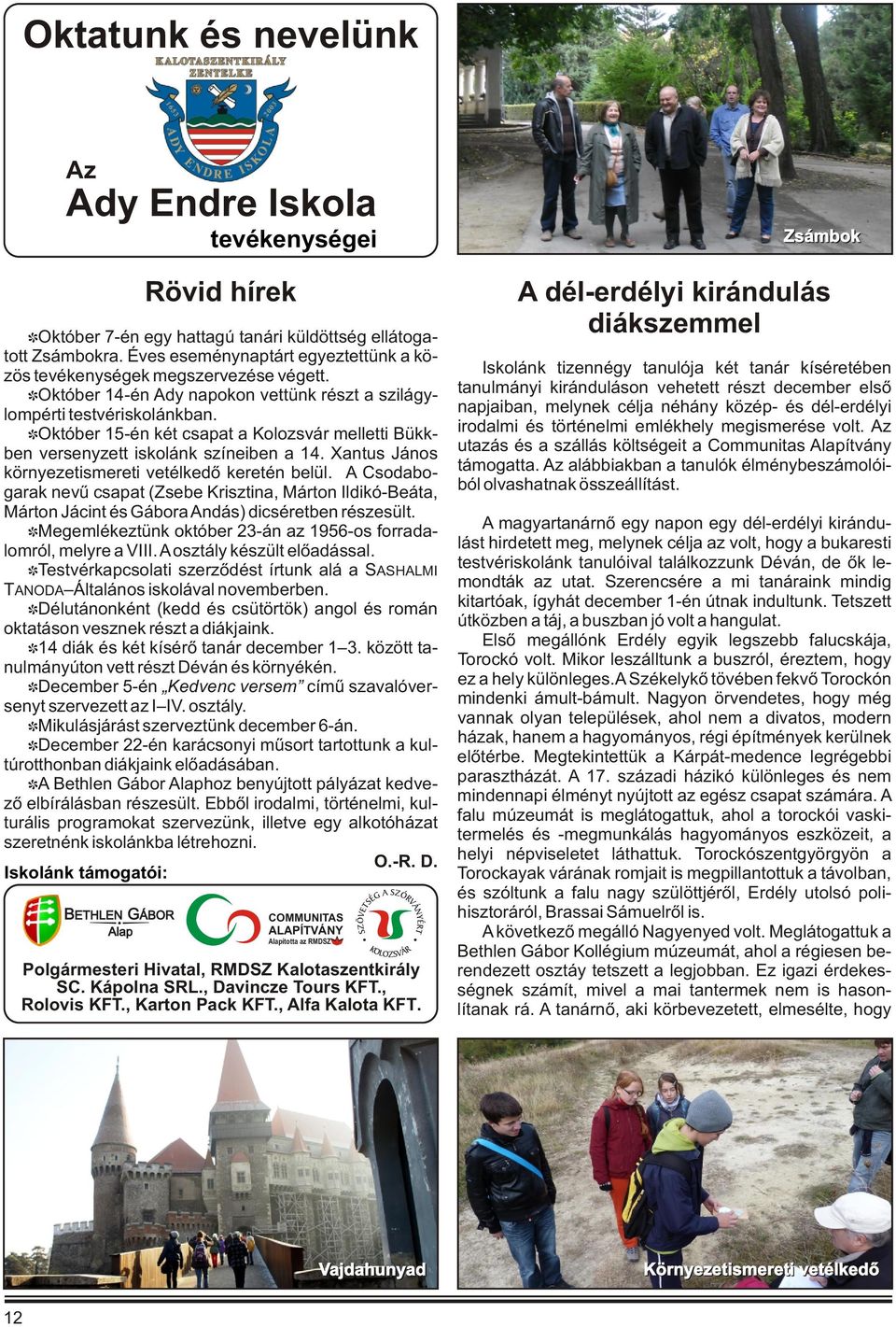 IOktóber 15-én két csapat a Kolozsvár melletti Bükkben versenyzett iskolánk színeiben a 14. Xantus János környezetismereti vetélkedő keretén belül.