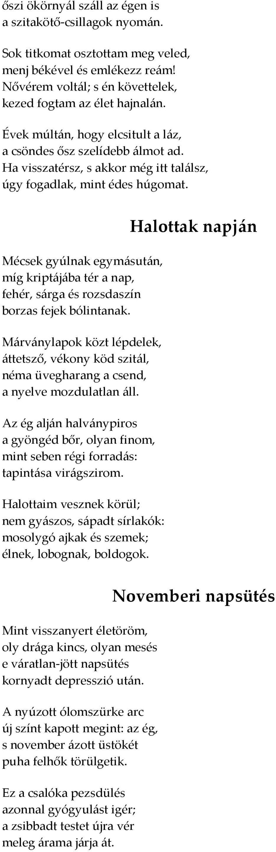 Mécsek gyúlnak egymásután, míg kriptájába tér a nap, fehér, sárga és rozsdaszín borzas fejek bólintanak.
