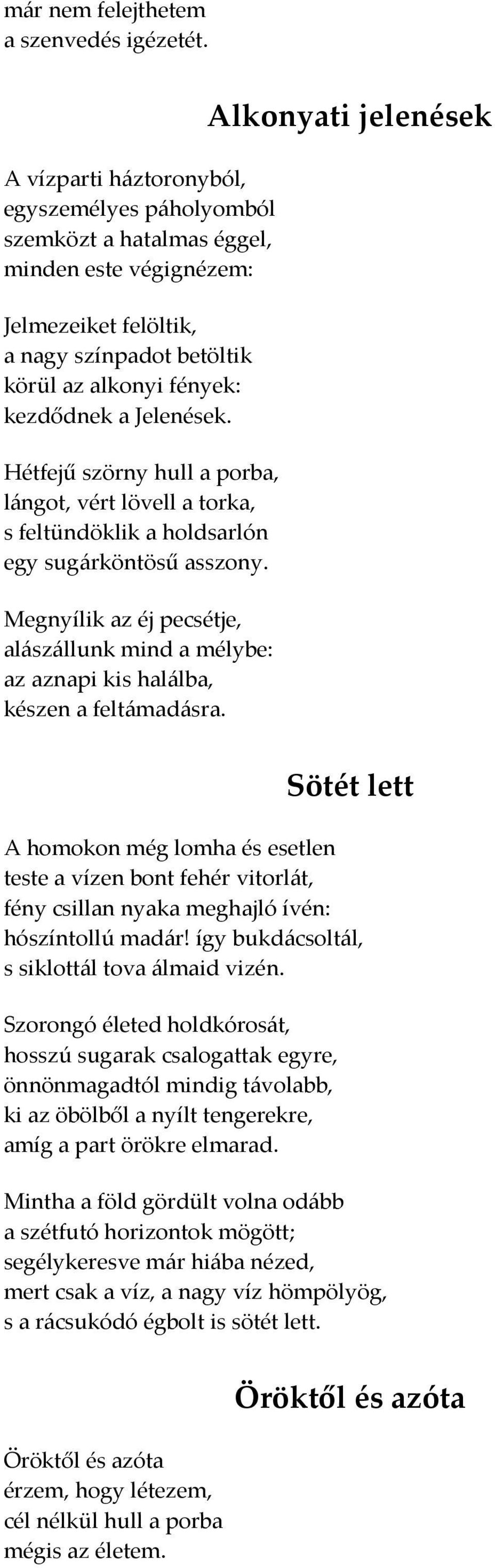 Hétfejű szörny hull a porba, lángot, vért lövell a torka, s feltündöklik a holdsarlón egy sugárköntösű asszony.