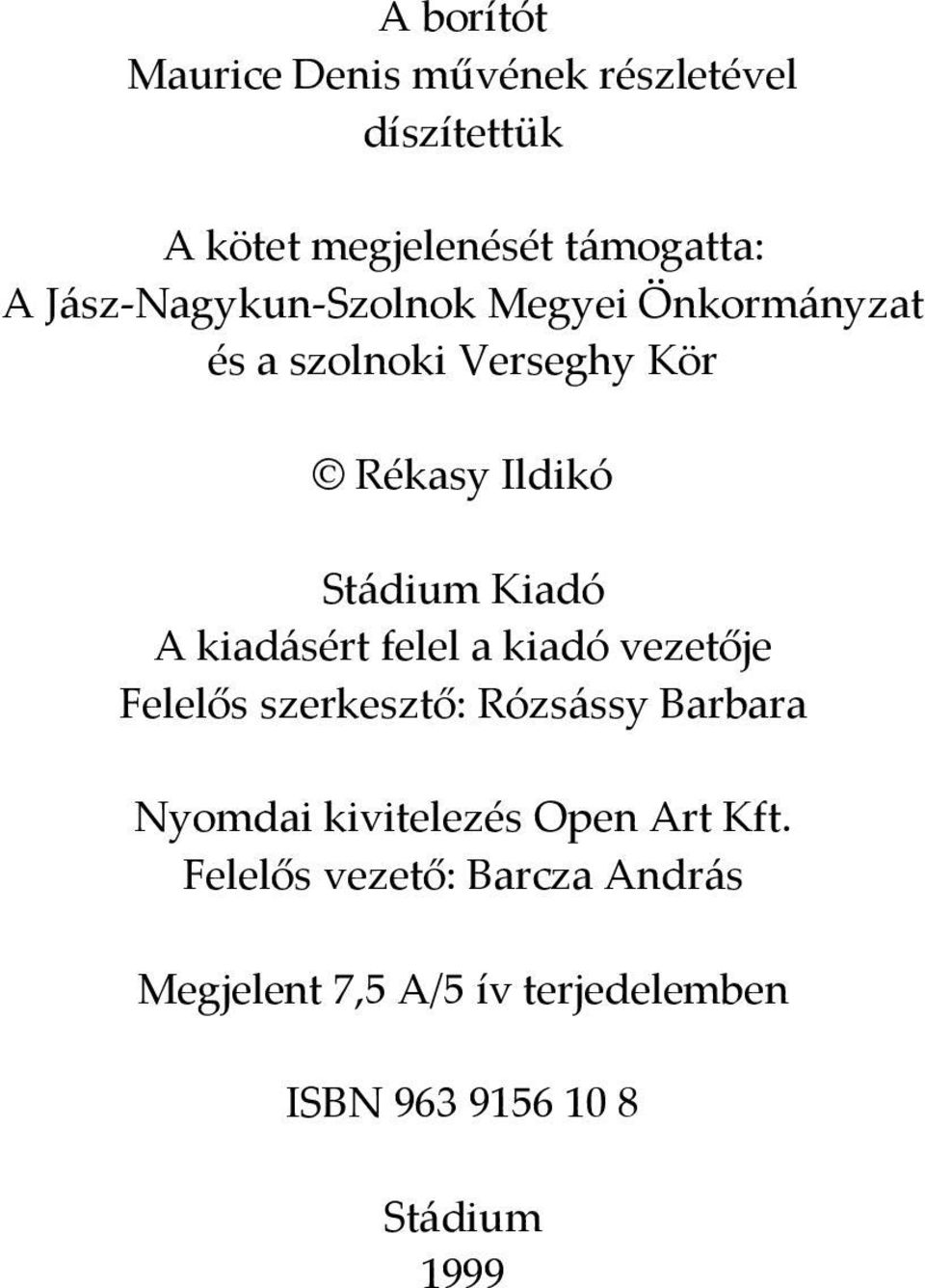 A kiadásért felel a kiadó vezetője Felelős szerkesztő: Rózsássy Barbara Nyomdai kivitelezés Open