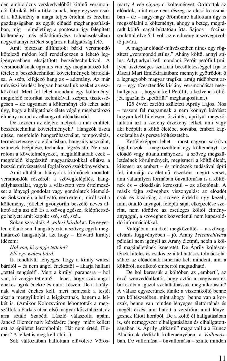 előadóművész tolmácsolásában negyedannyi értéket sugároz a hallgatóság felé.