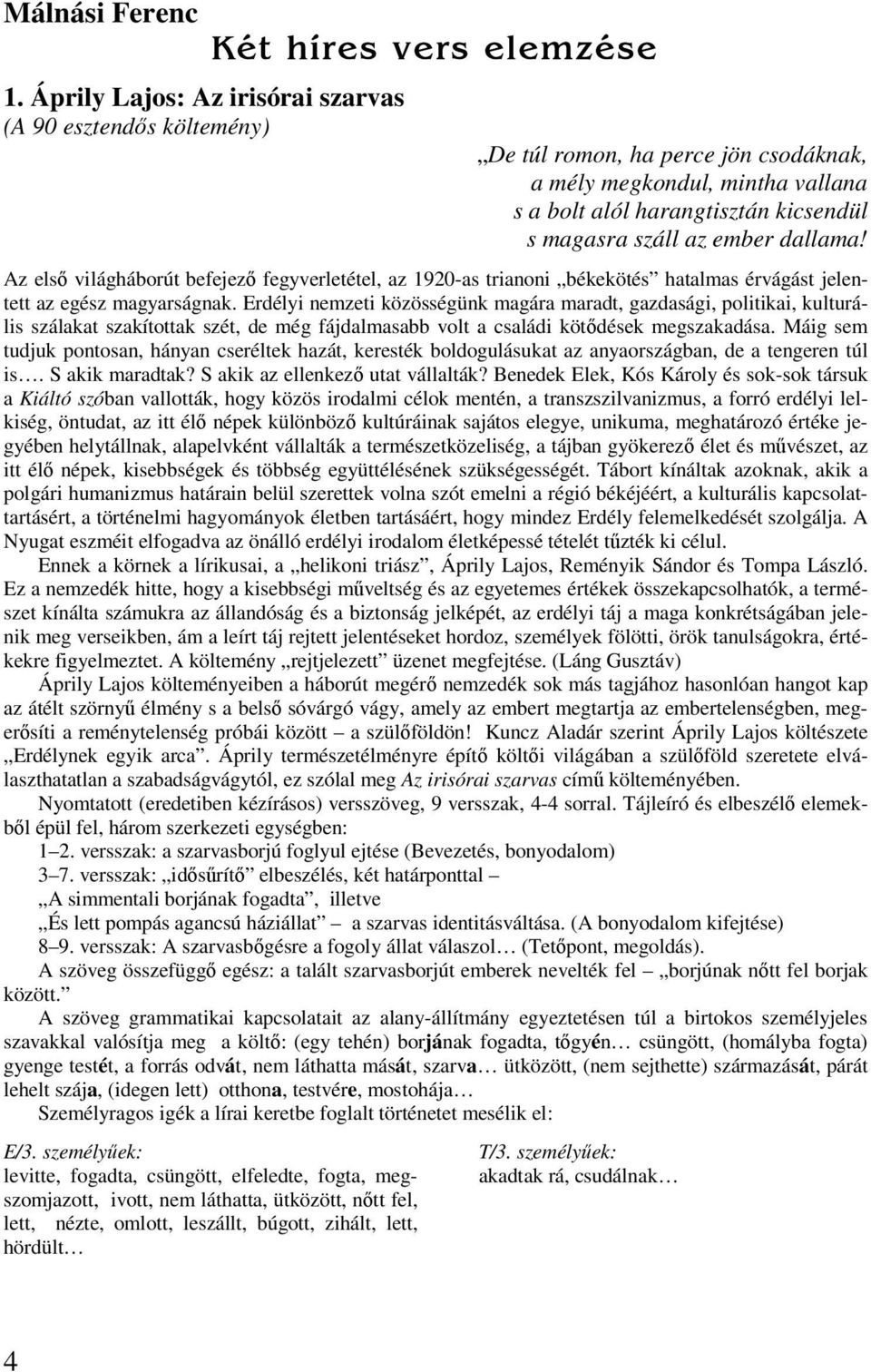 magasra száll az ember dallama! Az első világháborút befejező fegyverletétel, az 1920-as trianoni békekötés hatalmas érvágást jelentett az egész magyarságnak.