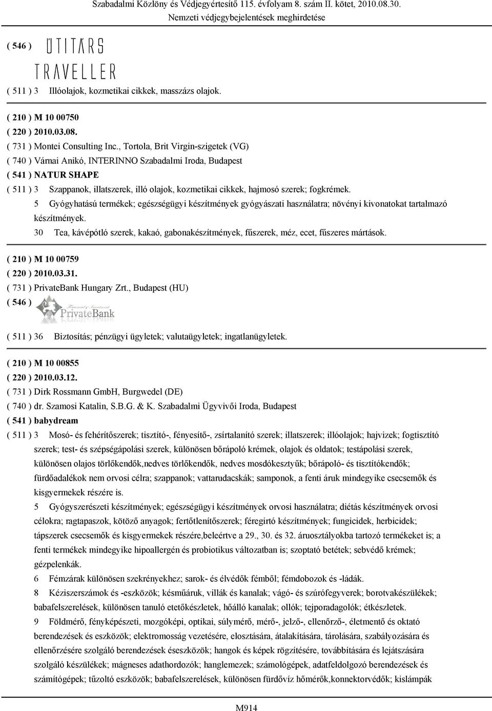 fogkrémek. 5 Gyógyhatású termékek; egészségügyi készítmények gyógyászati használatra; növényi kivonatokat tartalmazó készítmények.