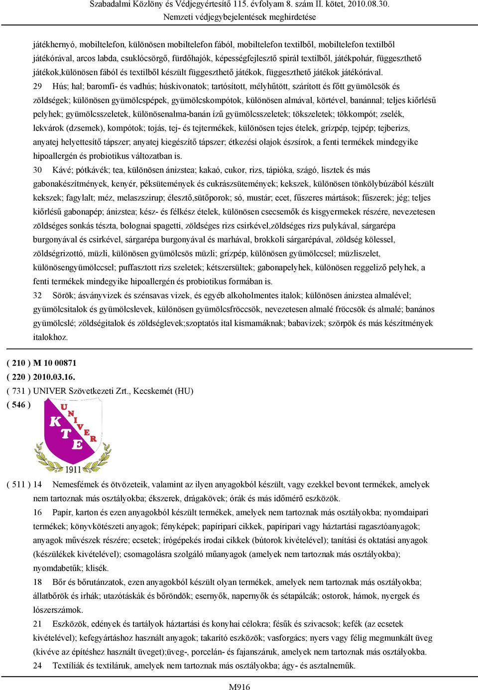 29 Hús; hal; baromfi- és vadhús; húskivonatok; tartósított, mélyhűtött, szárított és főtt gyümölcsök és zöldségek; különösen gyümölcspépek, gyümölcskompótok, különösen almával, körtével, banánnal;