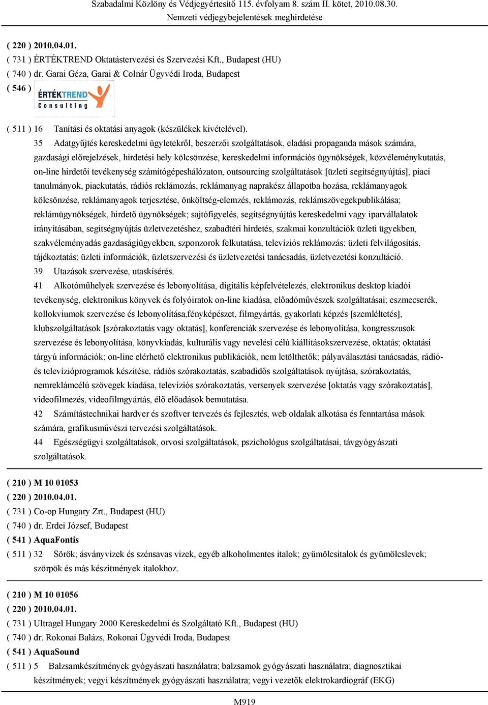 35 Adatgyűjtés kereskedelmi ügyletekről, beszerzői szolgáltatások, eladási propaganda mások számára, gazdasági előrejelzések, hirdetési hely kölcsönzése, kereskedelmi információs ügynökségek,