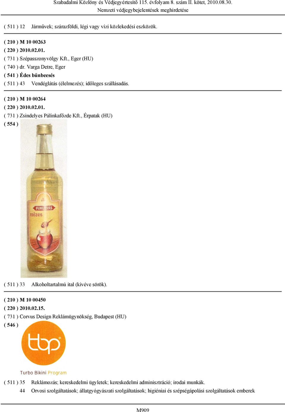 , Érpatak (HU) ( 554 ) ( 511 ) 33 Alkoholtartalmú ital (kivéve sörök). ( 210 ) M 10 00450 ( 220 ) 2010.02.15.
